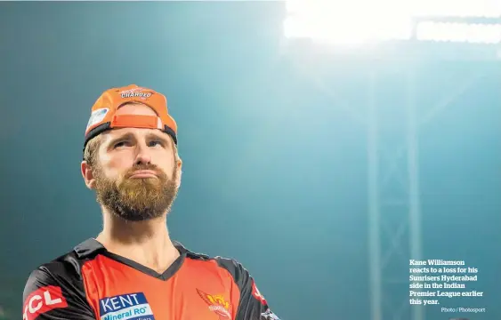  ?? Photo / Photosport ?? Kane Williamson reacts to a loss for his Sunrisers Hyderabad side in the Indian Premier League earlier this year.