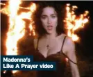  ??  ?? Madonna’s Like A Prayer video
