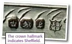  ??  ?? The crown hallmark indicates Sheffield.