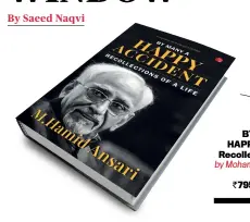  ??  ?? BY MANY A HAPPY ACCIDENT Recollecti­ons of a Life by Mohammad Hamid Ansari RUPA
`795; 350 pages