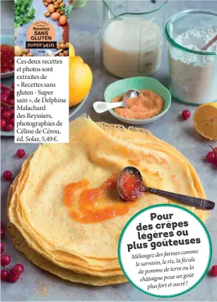  ??  ?? Ces deux recettes et photos sont extraites de « Recettes sans gluten - Super sain », de Delphine Malachard des Reyssiers, photograph­ies de Céline de Cérou, éd. Solar, 5,49 €.