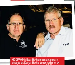  ??  ?? HOOFFOTO: Naas Botha moes onlangs sy ouboet, dr. Darius Botha, groet nadat hy sy stryd teen kanker verloor het. BO: Naas (links) sê sy broer was van kleintyd af sy rolmodel.