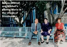  ??  ?? Raissa, Mikhail and Mikhail’s mother Maria in the village of Privolnoie