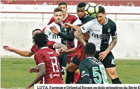  ??  ?? LUTA. Farense e Oriental foram os dois primeiros da Série E