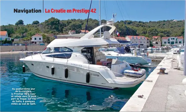  ??  ?? Au quatorzièm­e jour de la croisière, la Prestige 42 a trouvé refuge dans le petit port de Rogac sur l’île de Solta, à quelques milles au sud de Split.