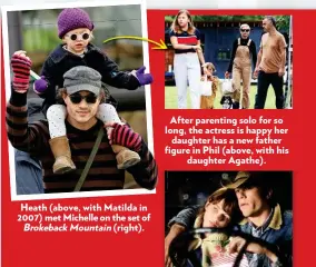  ??  ?? Heath (above, with Matilda in 2007) met Michelle on the set of BrokebackM­ountain (right). After parenting solo for so long, the actress is happy her daughter has a new father figure fi in Phil (above, with his daughter Agathe).