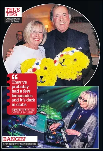  ??  ?? Christine with hero Sir Terry Gran now performs in nightclubs BANGIN’ TEL’S TIPS