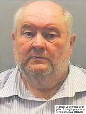  ??  ?? Michael Coulter has been jailed for eight years for a string of sexual offences