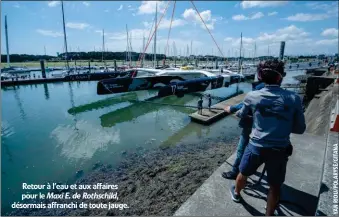  ??  ?? Retour à l’eau et aux affaires pour le Maxi E. de Rothschild, désormais affranchi de toute jauge.