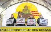  ?? REUTERS ?? Nuns of the Missionari­es of Jesus and members of various churches in Kochi have been protesting for the past 10 days demanding arrest of Bishop Franco Mulakkal accused of repeatedly raping a nun