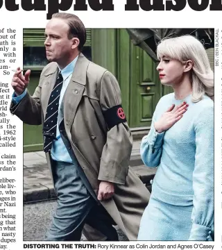  ?? ?? DISTORTING THE TRUTH: Rory Kinnear as Colin Jordan and Agnes O’Casey as Vivien Epstein, a spy for a covert Jewish anti-fascist group, in Ridley Road