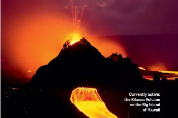  ??  ?? Currently active: the Kilauea Volcano on the Big Island of Hawaii