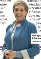  ??  ?? Millie played alongside Julie Andrews and the two are now great chums