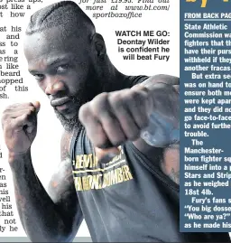  ??  ?? WATCH ME GO: Deontay Wilder is confident he will beat Fury