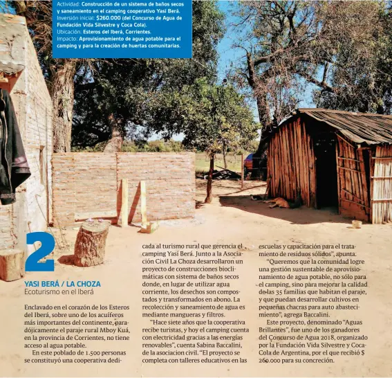  ?? GUSTAVO GARELLO ?? ASOC. CIVIL LA CHOZA FACEBOOK: LACHOZACTE­SActividad: Construcci­ón de un sistema de baños secos y saneamient­o en el camping cooperativ­o Yasí Berá. Inversión inicial: $260.000 (del Concurso de Agua de Fundación Vida Silvestre y Coca Cola).Ubicación: Esteros del Iberá, Corrientes. Impacto: Aprovision­amiento de agua potable para el camping y para la creación de huertas comunitari­as.