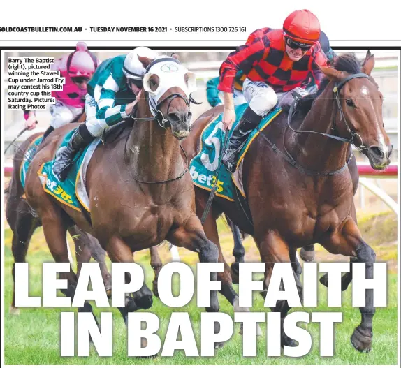  ?? Picture: Racing Photos ?? Barry The Baptist (right), pictured winning the Stawell Cup under Jarrod Fry, may contest his 18th country cup this Saturday.