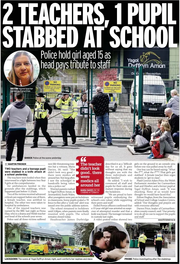  ?? Police at the scene yesterday ?? VICTIM Injured teacher named as Fiona Elias
LOCKDOWN
SHOCK
The scene at Ysgol Dyffryn Aman; right, aunt comforts her nephew and niece PROBE Police investigat­ing after the stabbings