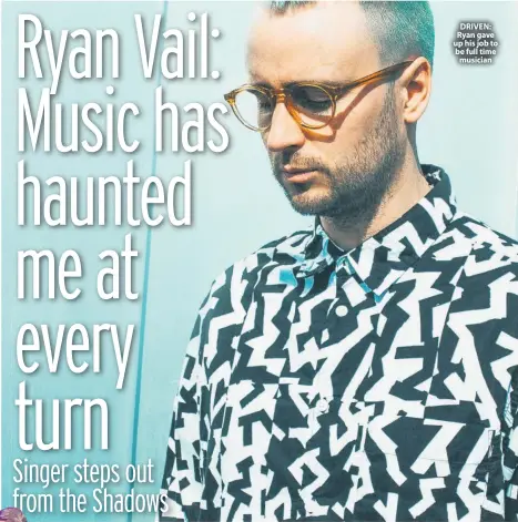 ??  ?? DRIVEN: Ryan gave up his job to be full time musician