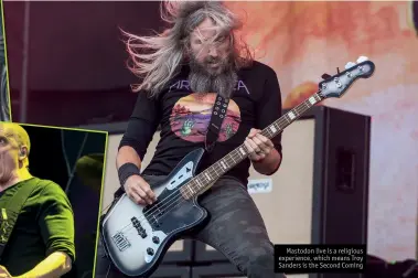  ??  ?? Mastodon live is a religious experience, which means Troy Sanders is the Second Coming