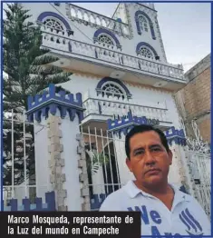  ??  ?? Marco Mosqueda, representa­nte de la Luz del mundo en Campeche