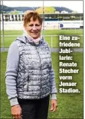  ??  ?? Eine zufriedene Jubilarin: Renate Stecher vorm Jenaer Stadion.