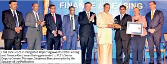  ??  ?? CMA Excellence in Integrated Reporting Awards 2018 Leasing and Finance Gold award being presented to PLC’S Senior Deputy General Manager, Sanjeewa Bandaranay­ake by the Speaker of the Parliament