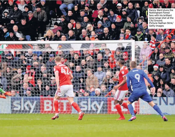  ??  ?? Danny Ward stuns the Nottingham Forest fans with his brilliant long-range shot at the City Ground. Picture: Nathan Stirk/ Getty Images