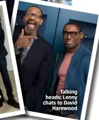  ?? ?? Talking heads: Lenny chats to David Harewood