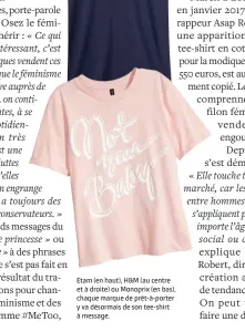  ??  ?? Etam (en haut), H&M (au centre et à droite) ou Monoprix (en bas), chaque marque de prêt-à-porter y va désormais de son tee-shirt à message.