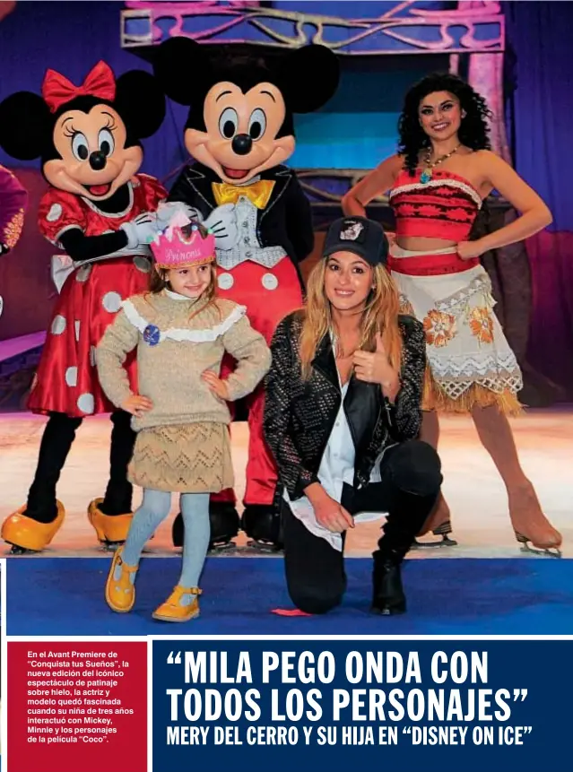  ??  ?? En el Avant Premiere de “Conquista tus Sueños”, la nueva edición del icónico espectácul­o de patinaje sobre hielo, la actriz y modelo quedó fascinada cuando su niña de tres años interactuó con Mickey, Minnie y los personajes de la película “Coco”.