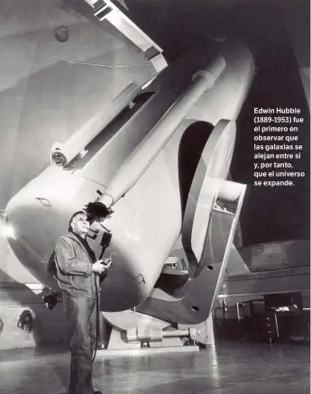  ??  ?? Edwin Hubble (1889-1953) fue el primero en observar que las galaxias se alejan entre sí y, por tanto, que el universo se expande.