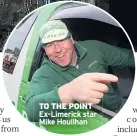  ?? ?? TO THE POINT Ex- Limerick star Mike Houlihan