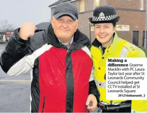  ??  ?? Making a difference Graeme Macklin with PC Laura Taylor last year after St Leonards Community Council helped get CCTV installed at St Leonards Square
