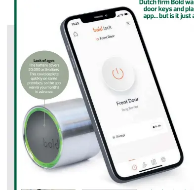  ??  ?? Lock of ages
The battery covers 20,000 activation­s. This could deplete quickly on some premises, so the app warns you months in advance.