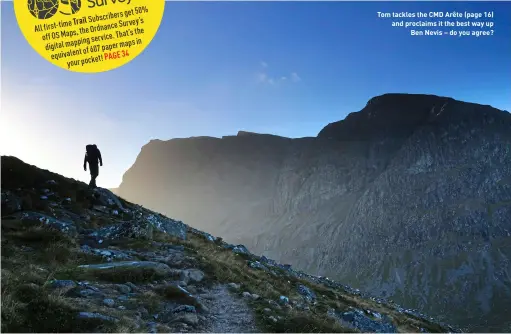  ?? ?? Tom tackles the CMD Arête (page 16) and proclaims it the best way up Ben Nevis – do you agree?