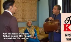  ??  ?? Just in case: Mariam and Arshad ensure Mas has all he needs for his new job