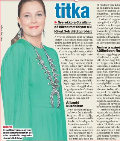  ?? ?? Kitartó
Drew Barrymore nagyon sok diétát próbált már, de soha nem tudta megtartani a súlyát. Eddig