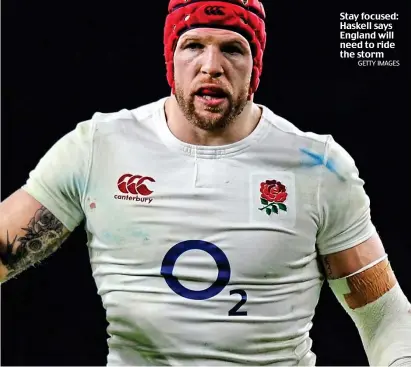 ??  ?? Stay focused: Haskell says England will need to ride the storm GETTY IMAGES