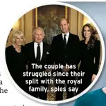  ?? ?? The couple has struggled since their split with the royal family, spies say