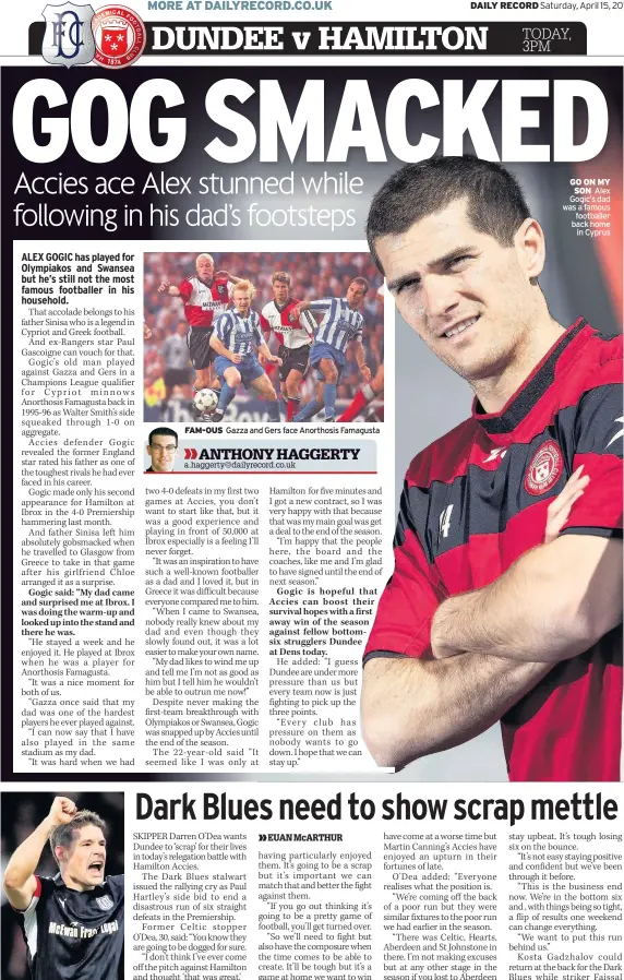  ??  ?? FIGHTING TALK Dundee captain Darren O’Dea is ready for a battle FAM-OUS Gazza and Gers face Anorthosis Famagusta GO ON MY SON Alex Gogic’s dad was a famous footballer back home in Cyprus