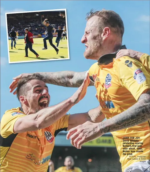  ?? PICTURE: ProSports/ Mark Doherty & Action Images ?? JUMP FOR JOY: David Wheater celebrates scoring Bolton’s first goal after which, inset, Bolton fans invade the pitch