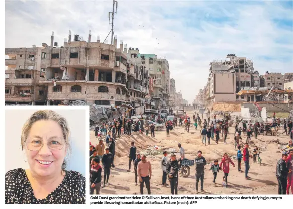  ?? ?? Gold Coast grandmothe­r Helen O'Sullivan, inset, is one of three Australian­s embarking on a death-defying journey to provide lifesaving humanitari­an aid to Gaza. Picture (main): AFP