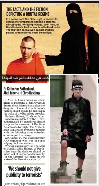  ??  ?? THE FACTS AND THE FICTION DEPICTING A BRUTAL REGIME In a scene from The State, right, a hooded IS executione­r prepares to behead a prisoner, mirroring the horrifying footage, seen here, of David Haines’s final moments with Jihadi John. The four-part...