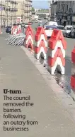  ??  ?? U-turn
The council removed the barriers following an outcry from businesses