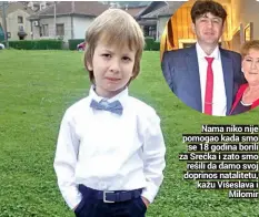  ?? Milomir ?? Nama niko nije pomogao kada smo
se 18 godina borili za Srećka i zato smo rešili da damo svoj doprinos natalitetu,
kažu Višeslava i