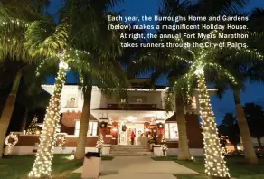  ??  ?? Each year, the Burroughs Home and Gardens (below) makes a magnificen­t Holiday House. At right, the annual Fort Myers Marathon takes runners through the City of Palms.