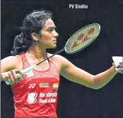  ??  ?? PV Sindhu