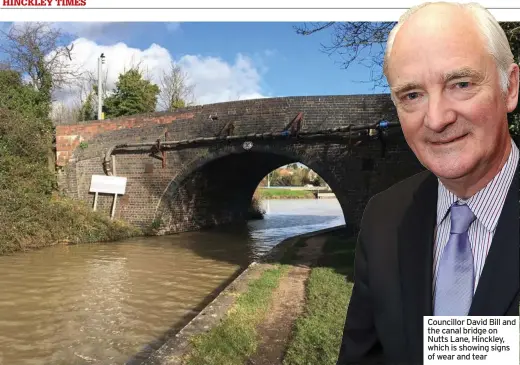  ?? ?? Councillor David Bill and the canal bridge on Nutts Lane, Hinckley, which is showing signs of wear and tear