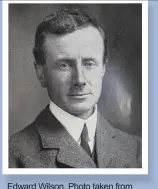  ??  ?? Edward Wilson. Photo taken from George Seavers’ book, Edward Wilson of the Antarctic.