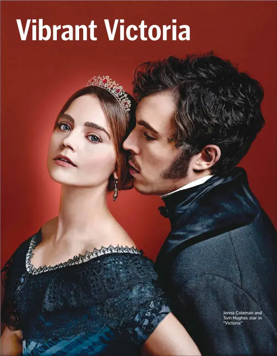  ??  ?? WHATS UP! Jenna Coleman and Tom Hughes star in “Victoria”